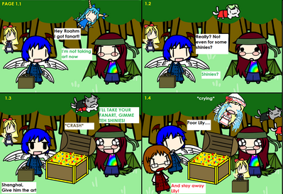 A Comic of Something Pt 1 by DelralionV2
It seems I'm rather easy to distract.  Shagg on the other hand, he still has his issues with Lily White... but where is this all leading?
