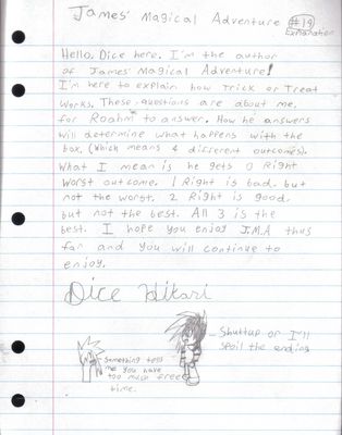 James' Magical Adventure Pt 19 Explanation by Drew
The questions in Pt 19 were actually given to me to decide where things would go.  Thus, I answered them, and the comic proceeded.
