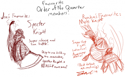 Order of No Quarter Favorites by Jon Causith
In looking at the Order of No Quarter Knights, my personl favorite is Mole Knight.  It's just such a fun fight, and I love his stage.  Jon prefers the mysterious Specter Knight.
