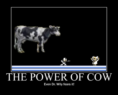 The Power of Cow by MegaBetaman
I'm not sure how I manage to keep inheriting Shagg's "things," but THE POWER OF COW COMPELS YOU!
