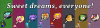Filename=SweetDreams2_-_JokerTheHedgehog.png
Filesize=147KiB
Dimensions=1200x338
Date added=Sep 30, 2022 SweetDreams2_-_JokerTheHedgehog.png
