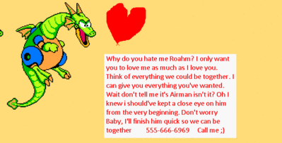 A Love Letter by Bowserslave
Not a love letter FROM Bowserslave though, this one comes in from the Mech Dragon, who evidently just wants to be close to me.  And drive mechs.  With sweatdropped Needle Man behind them.  Yeah.
