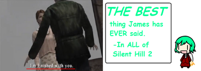 Best Moment in Silent Hill 2 by Bowserslave
I have to agree...  Hearing James vent some anger and irritation at the baggage felt good X)

