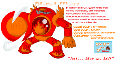 Blast Man by Tom0027
Quite an intimidating rendition of Blast Man as a Robot Master, though the inclusion of him having a "cranky old man" personality amuses me X)
