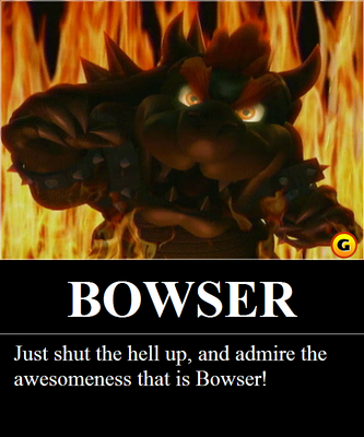 Bowser Poster by Bowserslave
...Well, he is Bowserslave...  He had to make a tribute to his master's greatness at some point!
