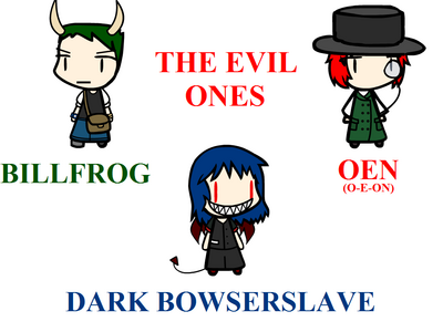 Evil Ones by Bowserslave
It seems there are some dark sides to people around here...
