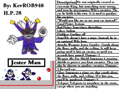 Jester Man by KevROB948
Hmm, a juggling Robot Master?  That sounds like it could be quite a fun battle, lots to keep an eye on.
