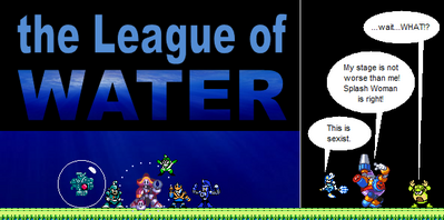League of Water by MegaBetaman
So then... is this 1 League Under the Sea?....  Okay, bad jokes aside, CWU-01P being in the group is definitely right...  That particular stage..... egh...  The stage is easy, but wow, I've only managed to beat CWU-01P Buster Only / No Damage once, and that was via copious save state abuse...
