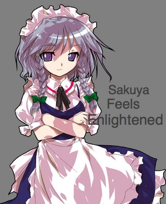 Sakuya Feels Enlightened by GeorgeTheRaccoon
Sakuya can be hard to read sometimes.  At least she's calm about her eligntenment.
