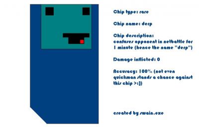 Derp Chip by Devin Washington
Yes, nothing can escape the derp.
