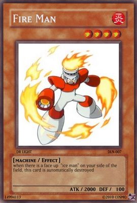 Fire Man Card by EXEcosmoman20
For a basic summon that requires no sacrafices, this is quite a powerful card.  Just have to make sure you don't have Ice Man out as well.

