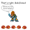 Filename=bobslimes_-_wiifan96.PNG
Filesize=8KiB
Dimensions=326x325
Date added=Feb 12, 2011 bobslimes_-_wiifan96.PNG
